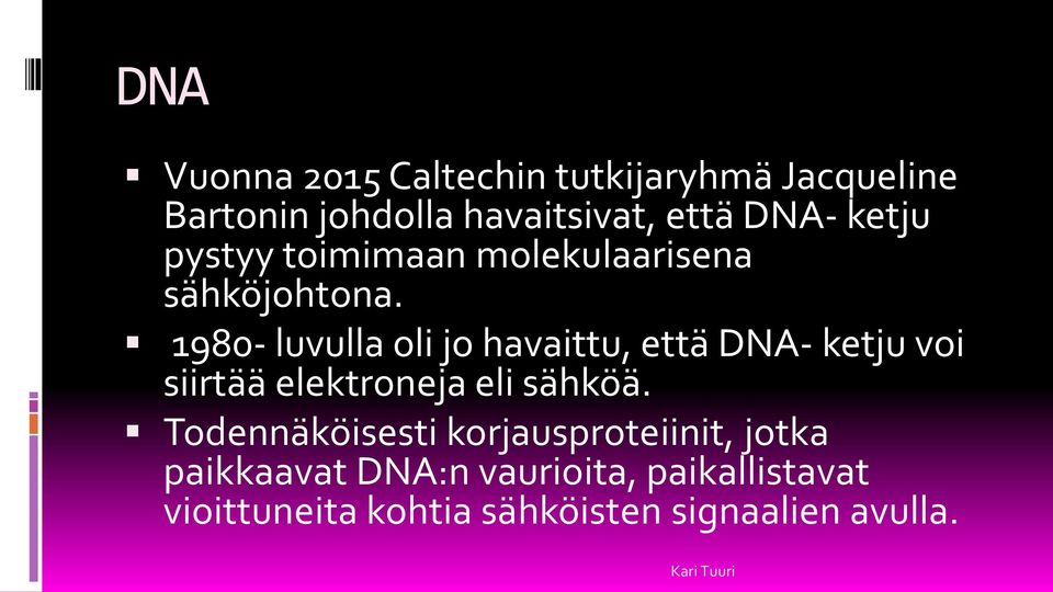 1980- luvulla oli jo havaittu, että DNA- ketju voi siirtää elektroneja eli sähköä.