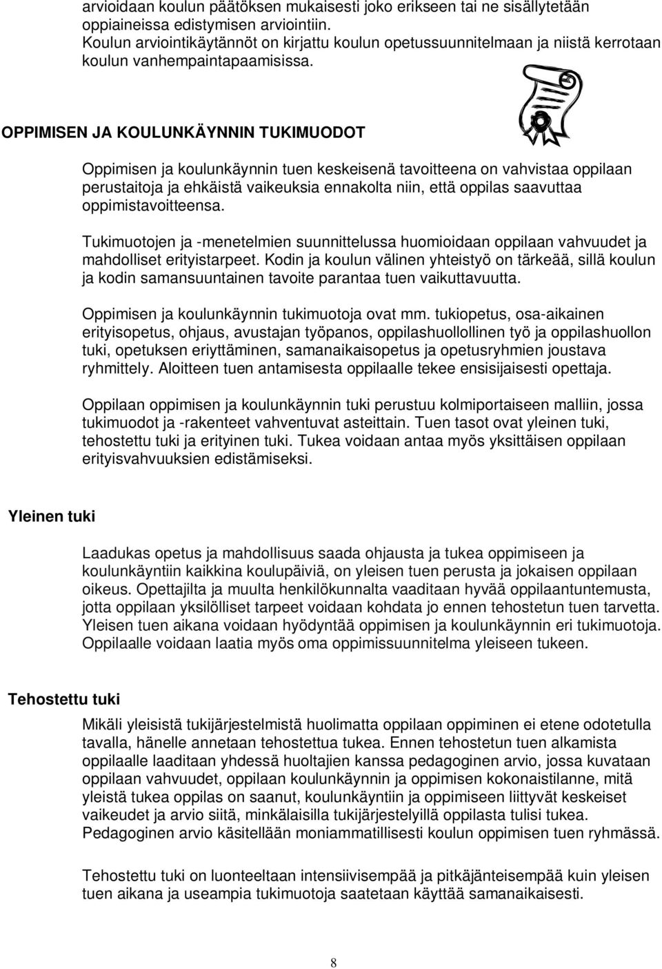 OPPIMISEN JA KOULUNKÄYNNIN TUKIMUODOT Oppimisen ja koulunkäynnin tuen keskeisenä tavoitteena on vahvistaa oppilaan perustaitoja ja ehkäistä vaikeuksia ennakolta niin, että oppilas saavuttaa