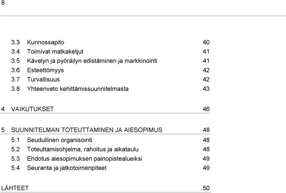 8 Yhteenveto kehittämissuunnitelmasta 43 4 VAIKUTUKSET 46 5 SUUNNITELMAN TOTEUTTAMINEN JA AIESOPIMUS 48 5.