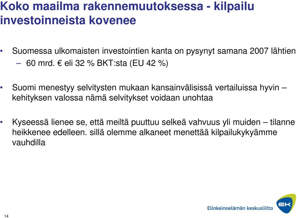 eli 32 % BKT:sta (EU 42 %) Suomi menestyy selvitysten mukaan kansainvälisissä vertailuissa hyvin kehityksen