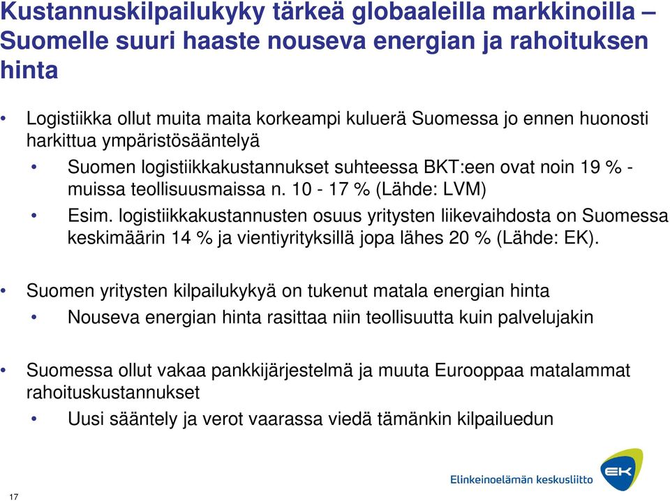 logistiikkakustannusten osuus yritysten liikevaihdosta on Suomessa keskimäärin 14 % ja vientiyrityksillä jopa lähes 20 % (Lähde: EK).