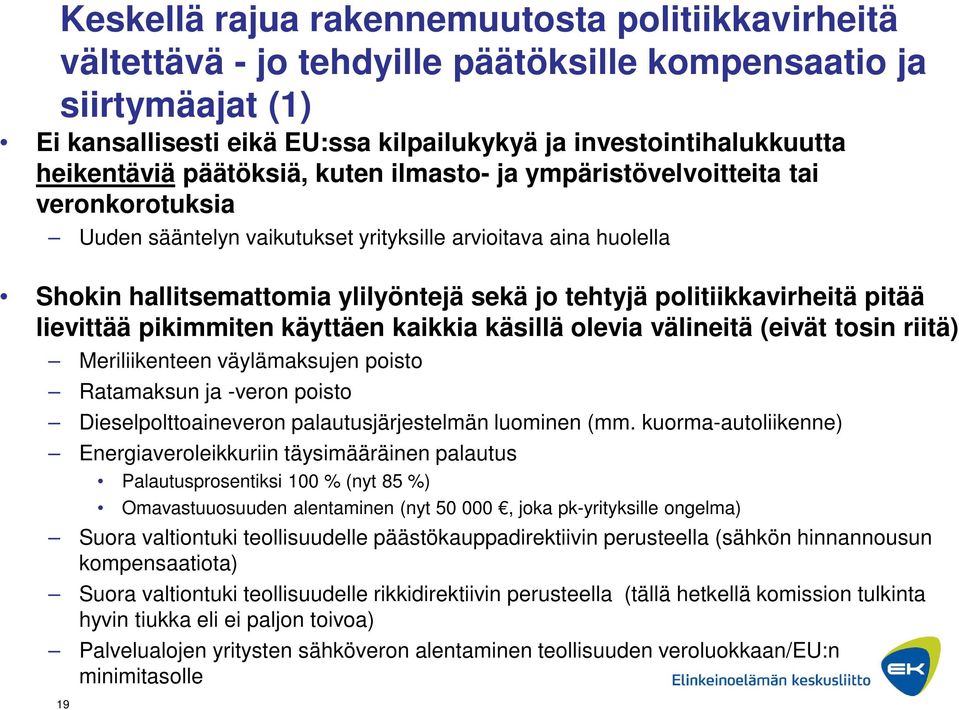 politiikkavirheitä pitää lievittää pikimmiten käyttäen kaikkia käsillä olevia välineitä (eivät tosin riitä) Meriliikenteen väylämaksujen poisto Ratamaksun ja -veron poisto Dieselpolttoaineveron