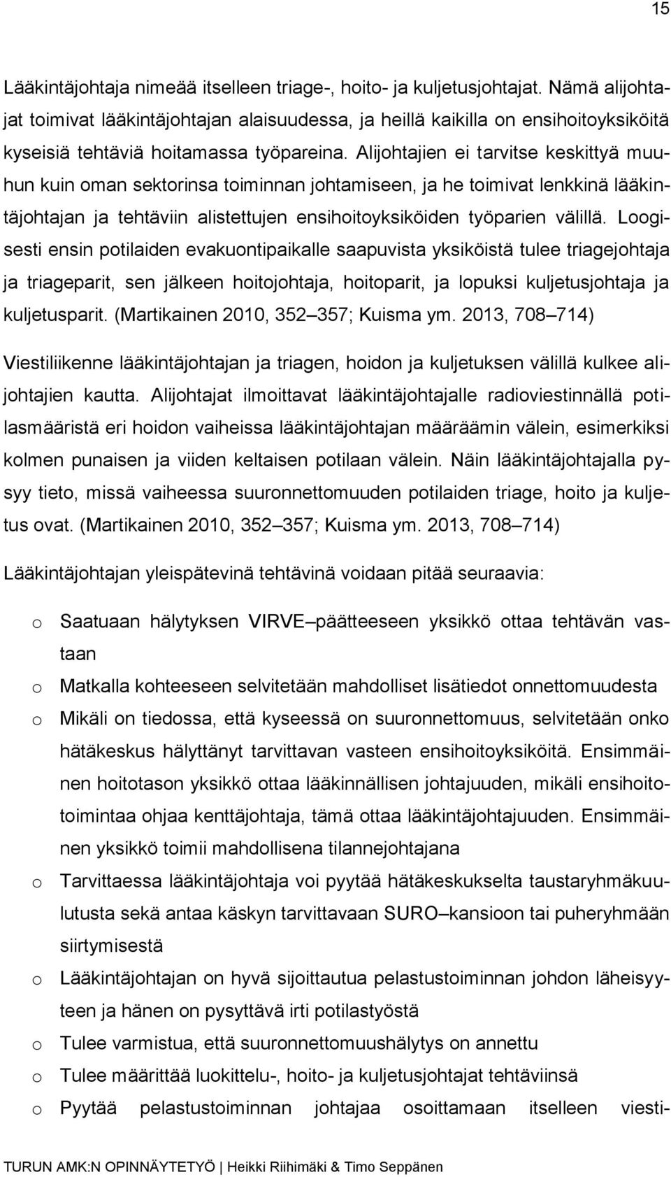 Alijohtajien ei tarvitse keskittyä muuhun kuin oman sektorinsa toiminnan johtamiseen, ja he toimivat lenkkinä lääkintäjohtajan ja tehtäviin alistettujen ensihoitoyksiköiden työparien välillä.