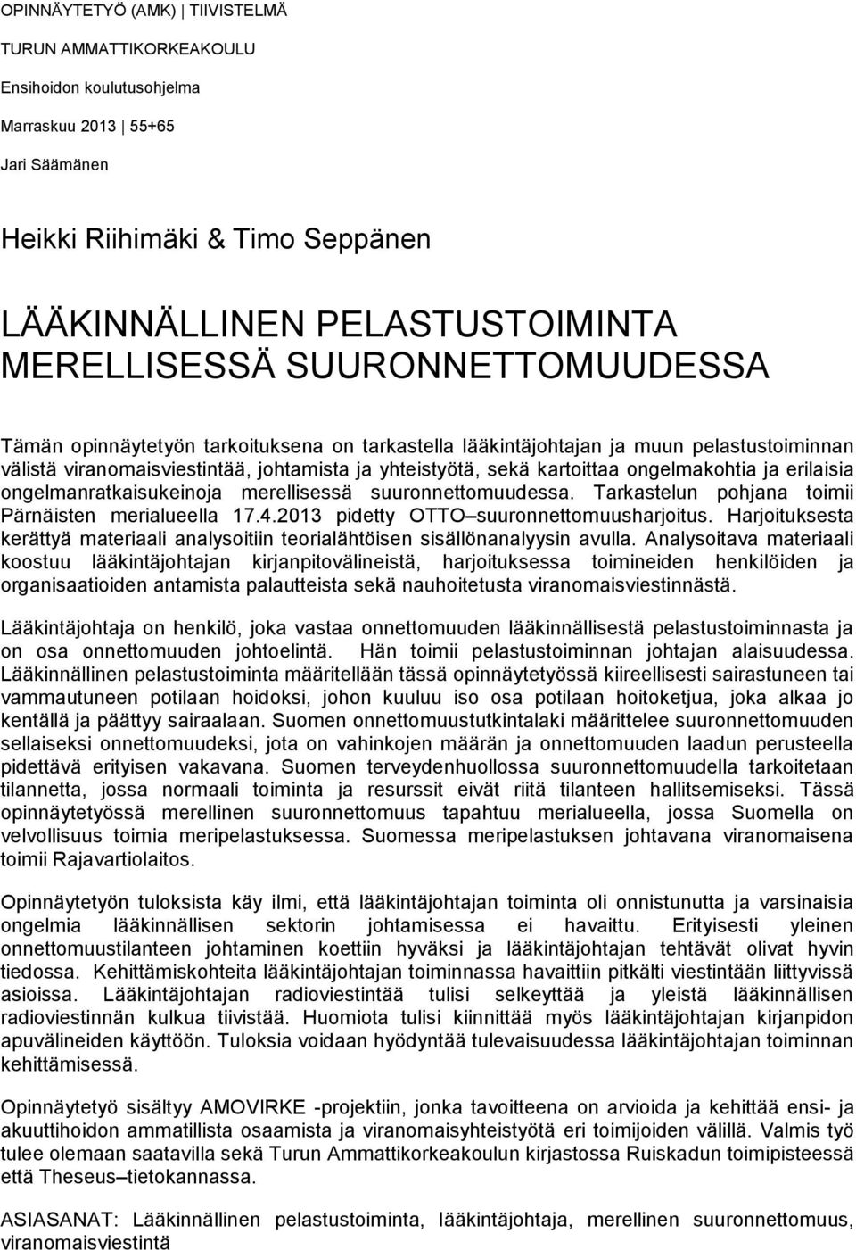 ja erilaisia ongelmanratkaisukeinoja merellisessä suuronnettomuudessa. Tarkastelun pohjana toimii Pärnäisten merialueella 17.4.2013 pidetty OTTO suuronnettomuusharjoitus.