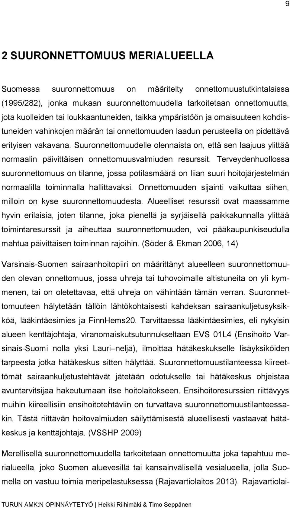 Suuronnettomuudelle olennaista on, että sen laajuus ylittää normaalin päivittäisen onnettomuusvalmiuden resurssit.