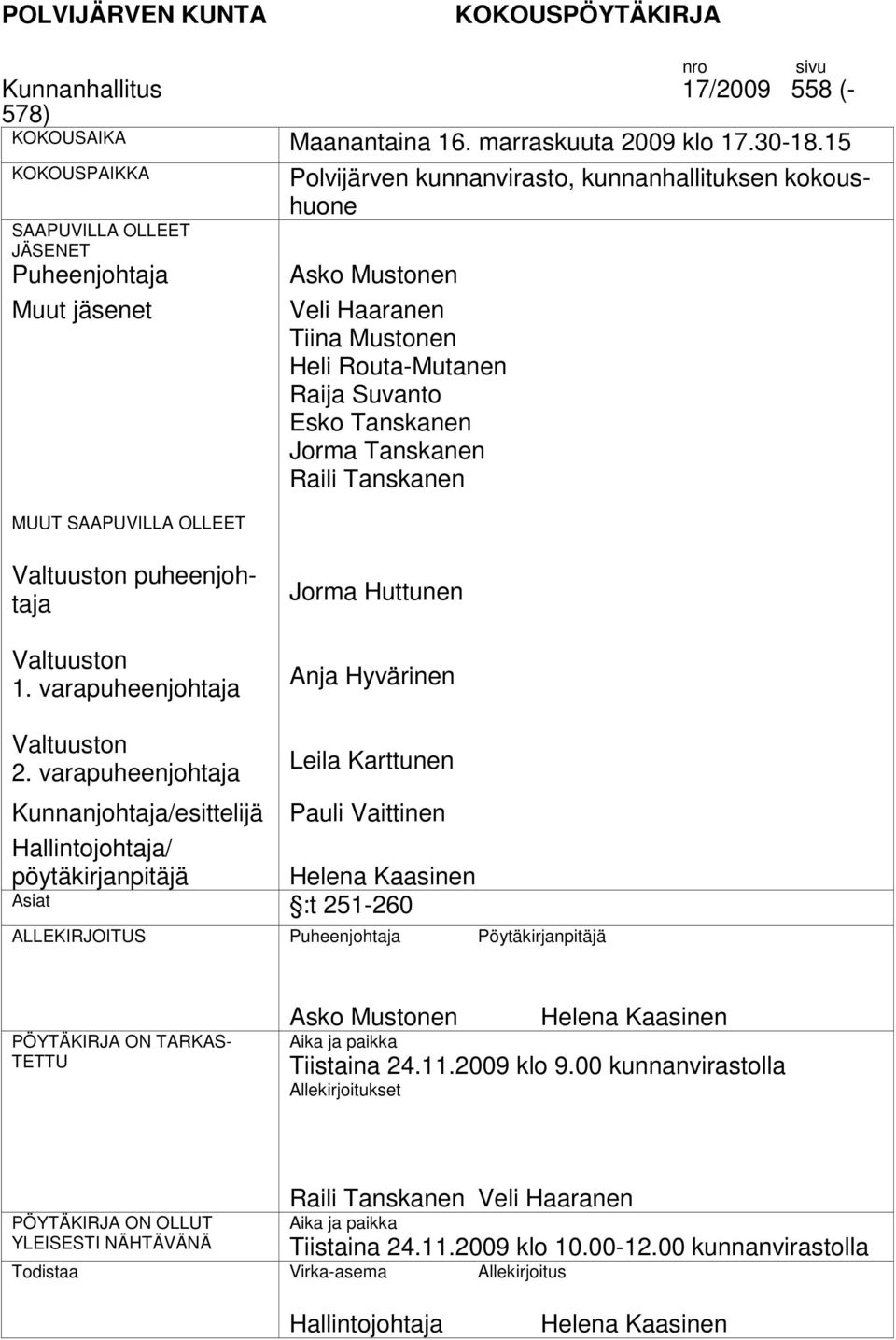 Mustonen Heli Routa-Mutanen Raija Suvanto Esko Tanskanen Jorma Tanskanen Raili Tanskanen n puheenjohtaja n 1. varapuheenjohtaja Jorma Huttunen Anja Hyvärinen n 2.