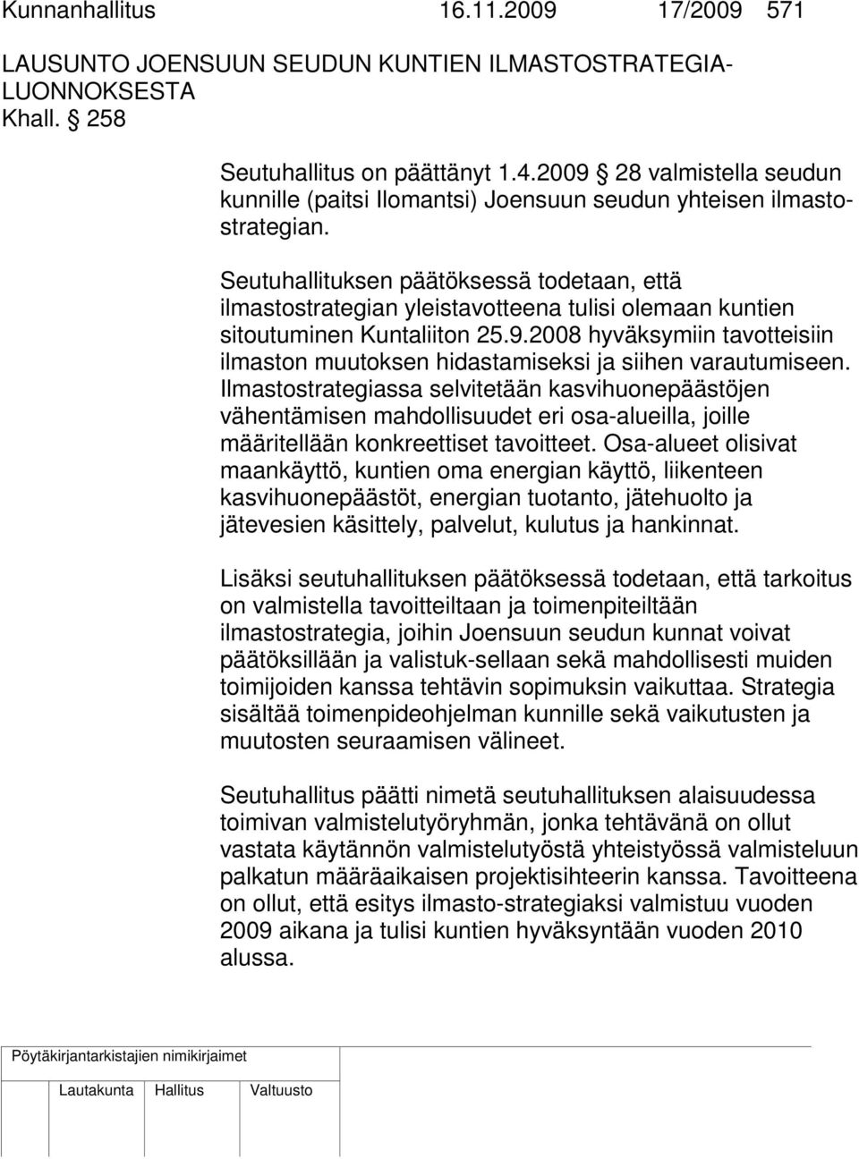 Seutuhallituksen päätöksessä todetaan, että ilmastostrategian yleistavotteena tulisi olemaan kuntien sitoutuminen Kuntaliiton 25.9.