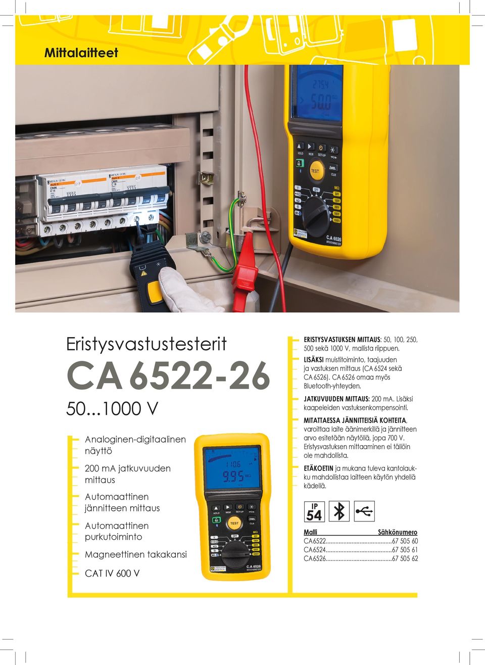 taajuuden ja vastuksen mittaus (CA 6524 sekä CA 6526). CA 6526 omaa myös Bluetooth-yhteyden.