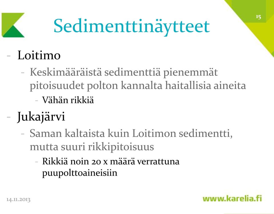 rikkiä - Jukajärvi - Saman kaltaista kuin Loitimon sedimentti,