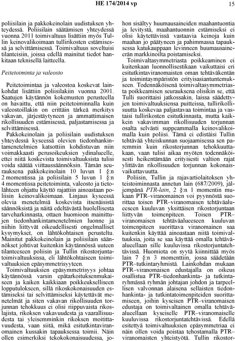 Peitetoiminta ja valeosto Peitetoimintaa ja valeostoa koskevat lainkohdat lisättiin poliisilakiin vuonna 2001.