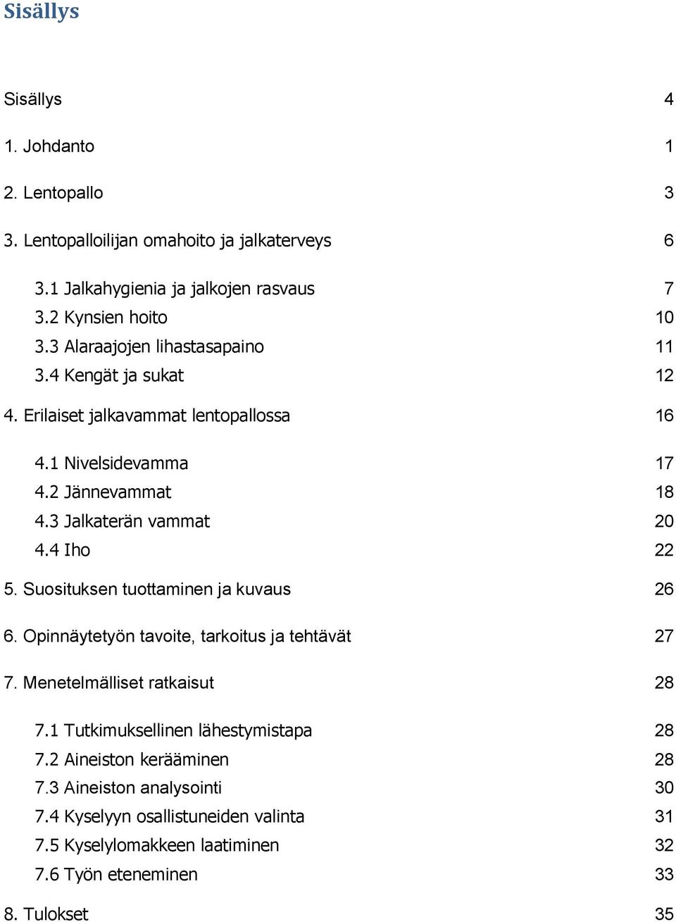 4 Iho 22 5. Suosituksen tuottaminen ja kuvaus 26 6. Opinnäytetyön tavoite, tarkoitus ja tehtävät 27 7. Menetelmälliset ratkaisut 28 7.