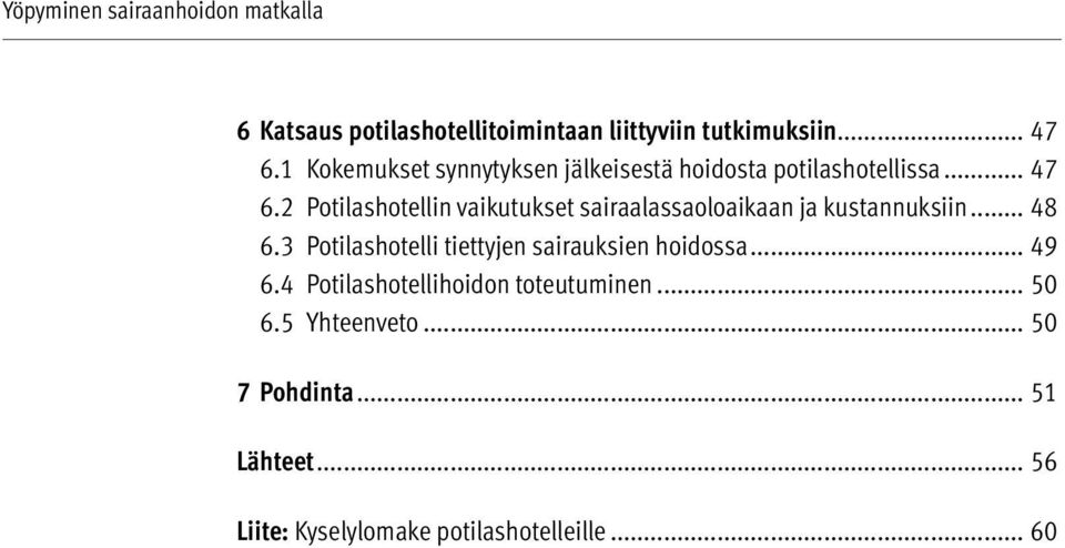 2 Potilashotellin vaikutukset sairaalassaoloaikaan ja kustannuksiin... 48 6.