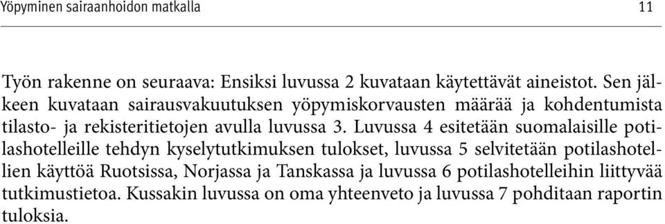 3. Luvussa 4 esitetään suomalaisille potilashotelleille tehdyn kyselytutkimuksen tulokset, luvussa 5 selvitetään