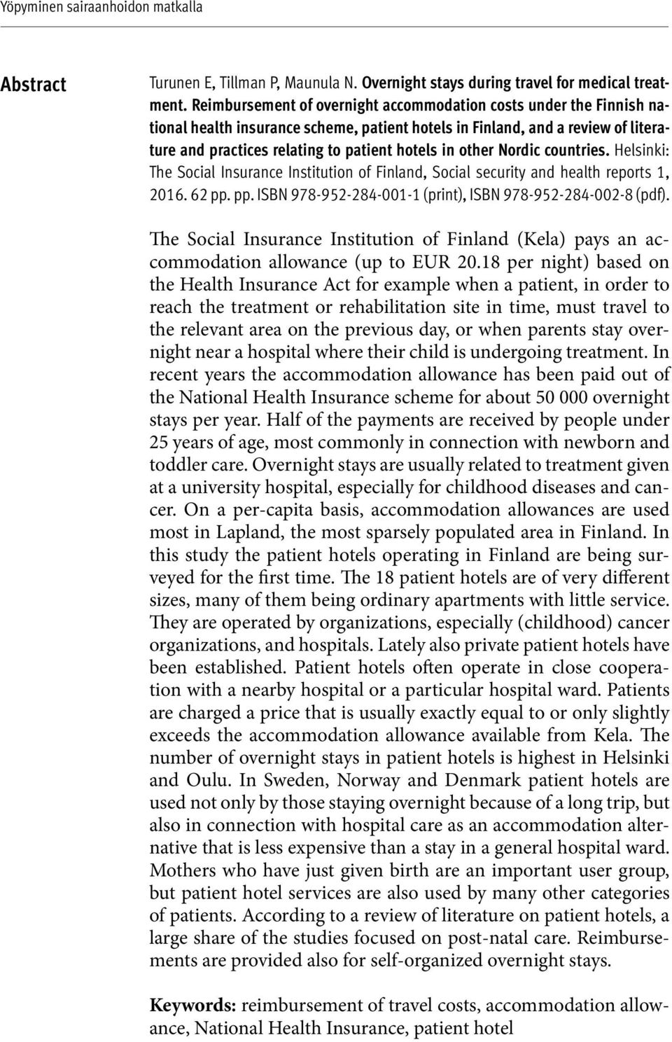 other Nordic countries. Helsinki: The Social Insurance Institution of Finland, Social security and health reports 1, 2016. 62 pp. pp. ISBN 978-952-284-001-1 (print), ISBN 978-952-284-002-8 (pdf).