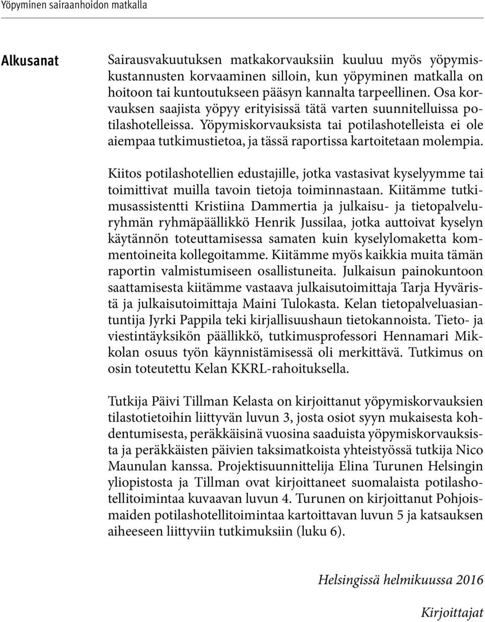 Yöpymiskorvauksista tai potilashotelleista ei ole aiempaa tutkimustietoa, ja tässä raportissa kartoitetaan molempia.