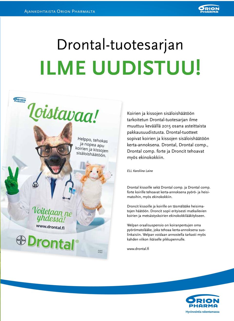 ELL Karoliina Laine Drontal kissoille sekä Drontal comp. ja Drontal comp. forte koirille tehoavat kerta-annoksena pyörö- ja heisimatoihin, myös ekinokokkiin.