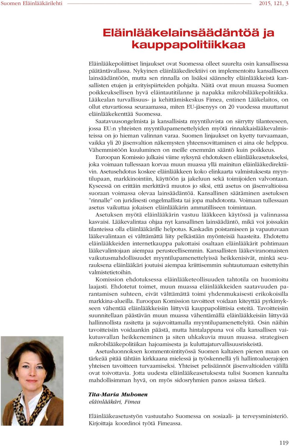 Näitä ovat muun muassa Suomen poikkeuksellisen hyvä eläintautitilanne ja napakka mikrobilääkepolitiikka.