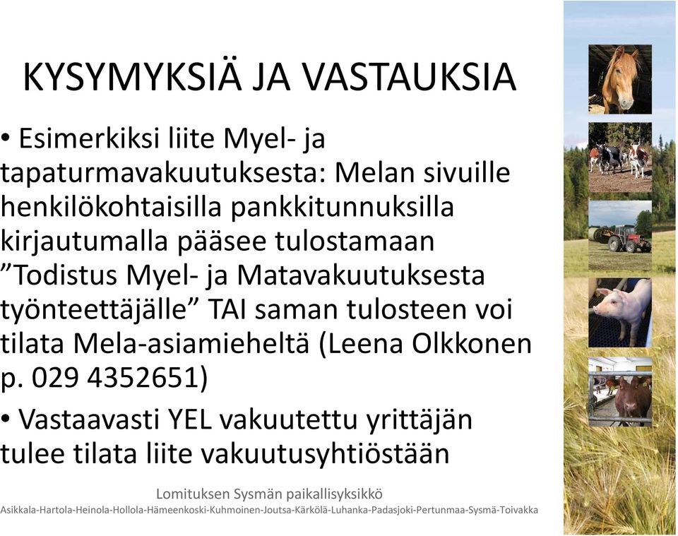 Matavakuutuksesta työnteettäjälle TAI saman tulosteen voi tilata Mela asiamieheltä (Leena