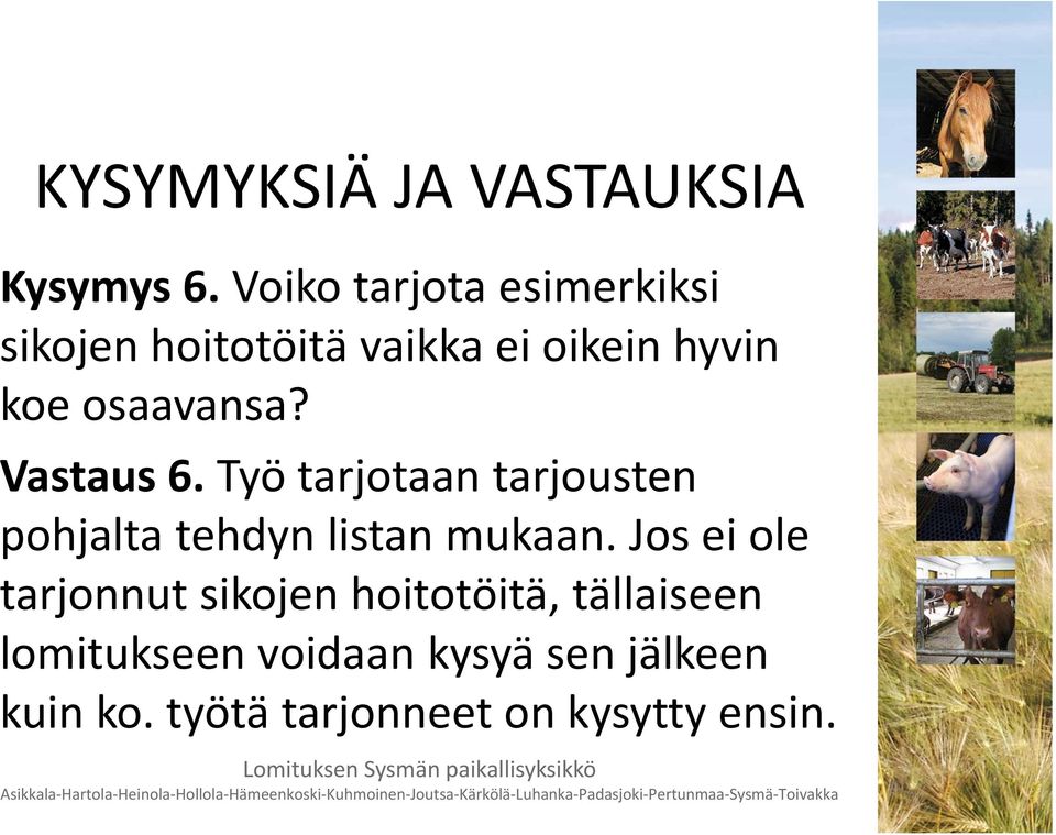 osaavansa? Vastaus 6. Työ tarjotaan tarjousten pohjalta tehdyn listan mukaan.