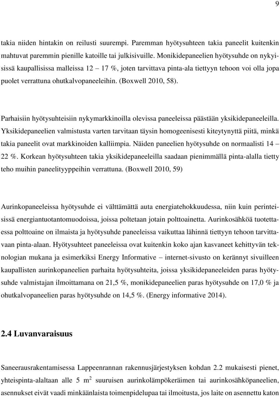 Parhaisiin hyötysuhteisiin nykymarkkinoilla olevissa paneeleissa päästään yksikidepaneeleilla.