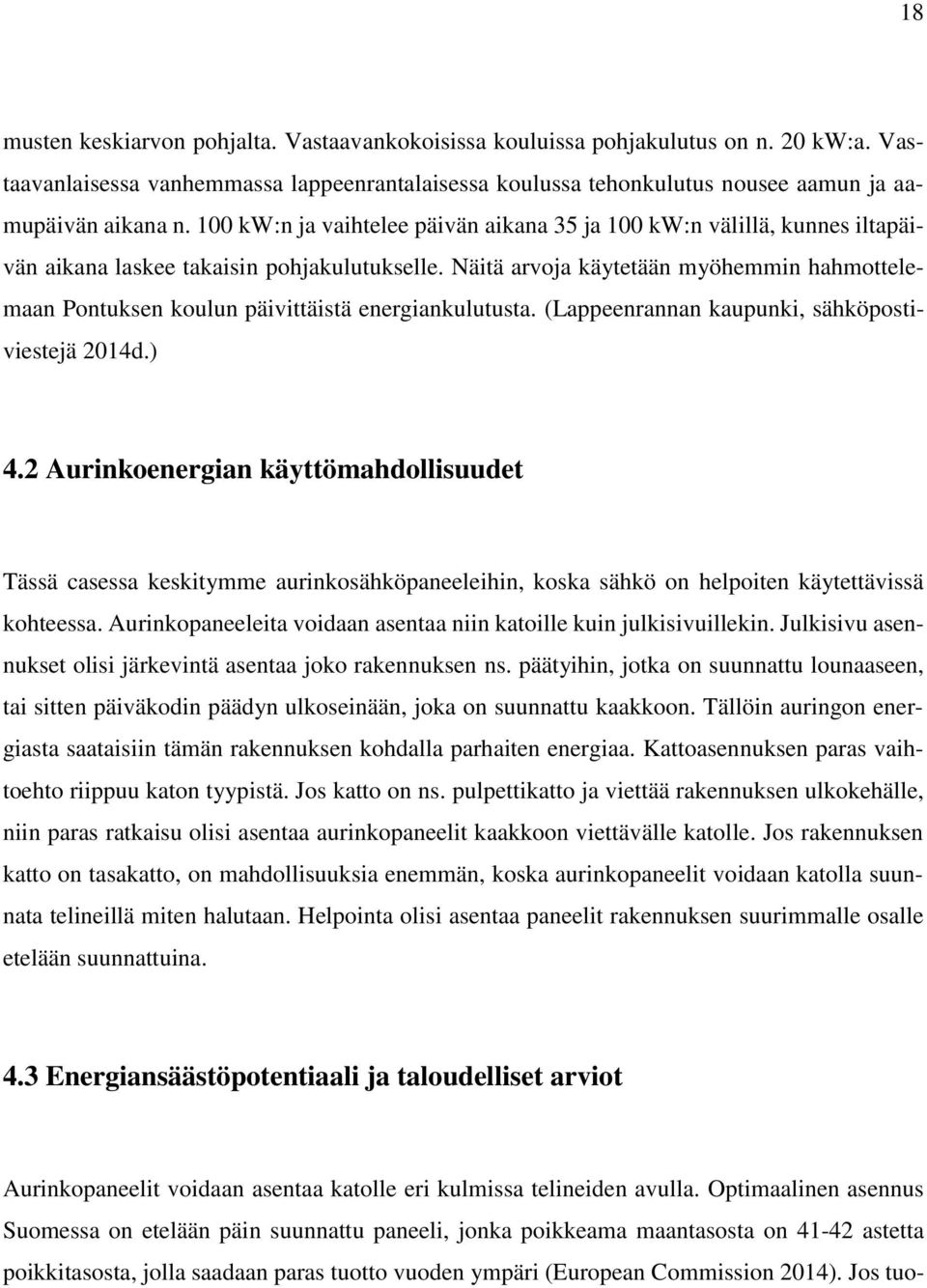 Näitä arvoja käytetään myöhemmin hahmottelemaan Pontuksen koulun päivittäistä energiankulutusta. (Lappeenrannan kaupunki, sähköpostiviestejä 2014d.) 4.