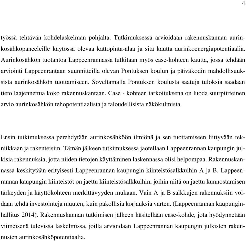 tuottamiseen. Soveltamalla Pontuksen koulusta saatuja tuloksia saadaan tieto laajennettua koko rakennuskantaan.