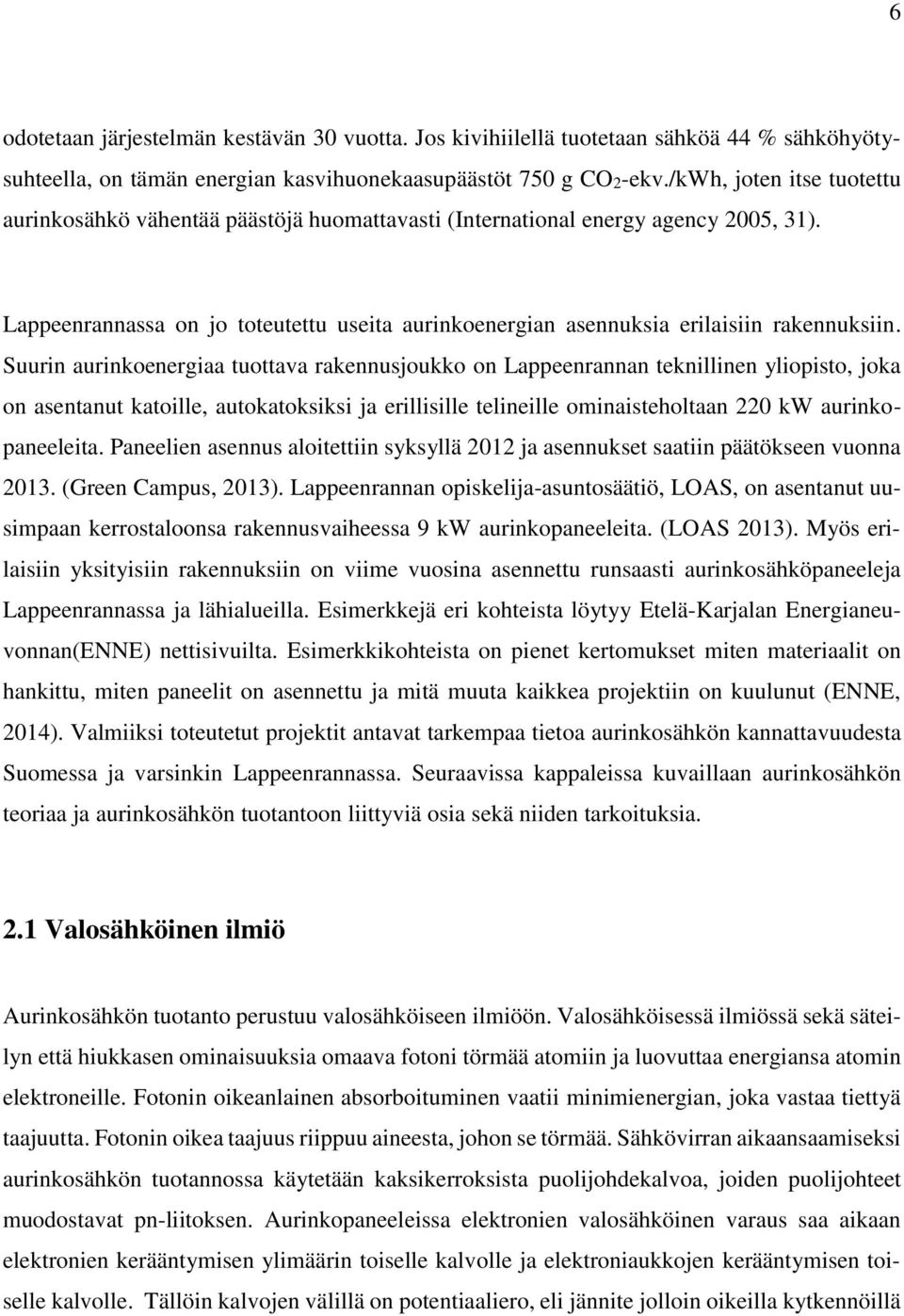 Lappeenrannassa on jo toteutettu useita aurinkoenergian asennuksia erilaisiin rakennuksiin.