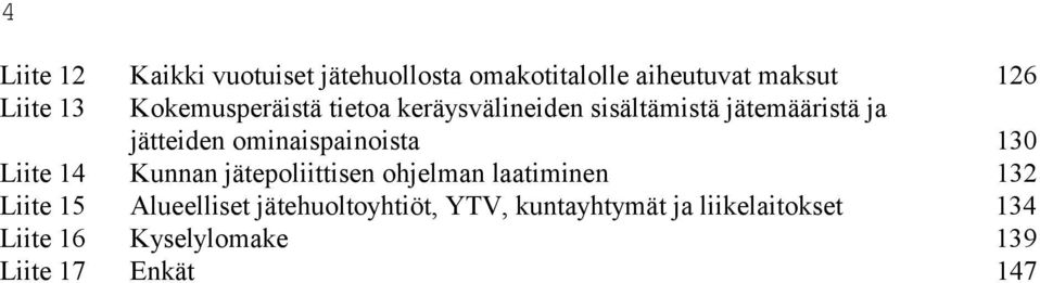 ominaispainoista 130 Liite 14 Kunnan jätepoliittisen ohjelman laatiminen 132 Liite 15