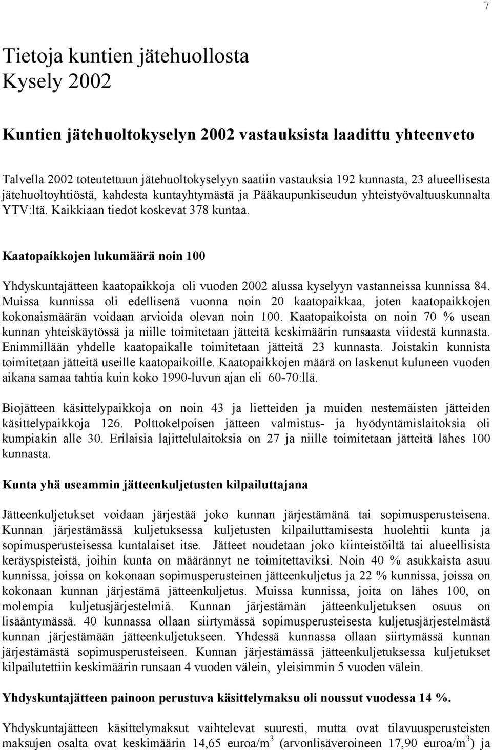 Kaatopaikkojen lukumäärä noin 100 Yhdyskuntajätteen kaatopaikkoja oli vuoden 2002 alussa kyselyyn vastanneissa kunnissa 84.