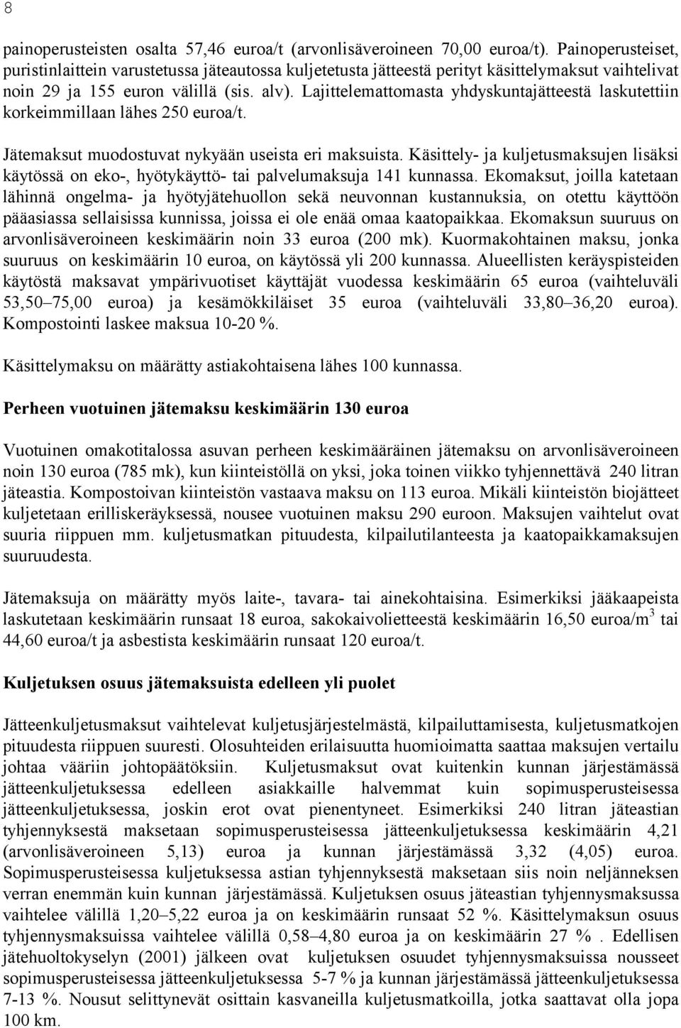 Lajittelemattomasta yhdyskuntajätteestä laskutettiin korkeimmillaan lähes 250 euroa/t. Jätemaksut muodostuvat nykyään useista eri maksuista.