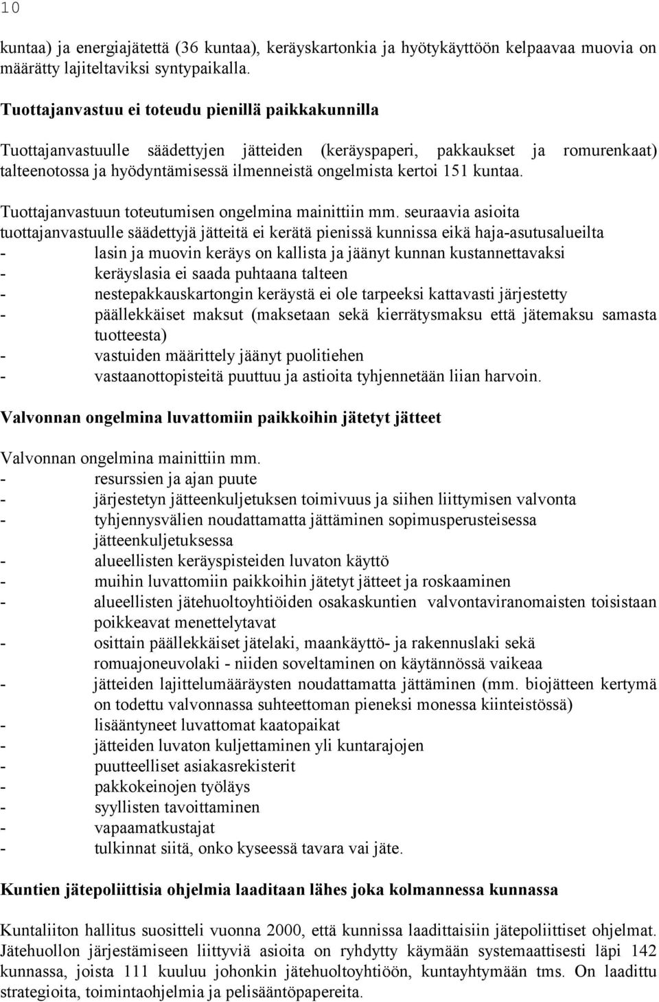 151 kuntaa. Tuottajanvastuun toteutumisen ongelmina mainittiin mm.