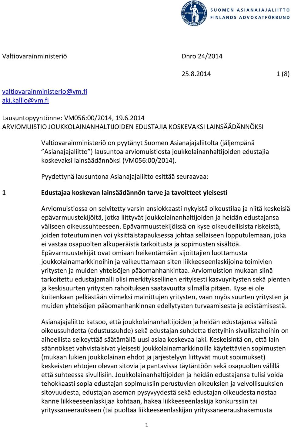 2014 ARVIOMUISTIO JOUKKOLAINANHALTIJOIDEN EDUSTAJIA KOSKEVAKSI LAINSÄÄDÄNNÖKSI Valtiovarainministeriö on pyytänyt Suomen Asianajajaliitolta (jäljempänä Asianajajaliitto ) lausuntoa arviomuistiosta