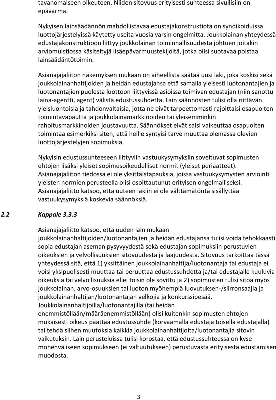 Joukkolainan yhteydessä edustajakonstruktioon liittyy joukkolainan toiminnallisuudesta johtuen joitakin arviomuistiossa käsiteltyjä lisäepävarmuustekijöitä, jotka olisi suotavaa poistaa