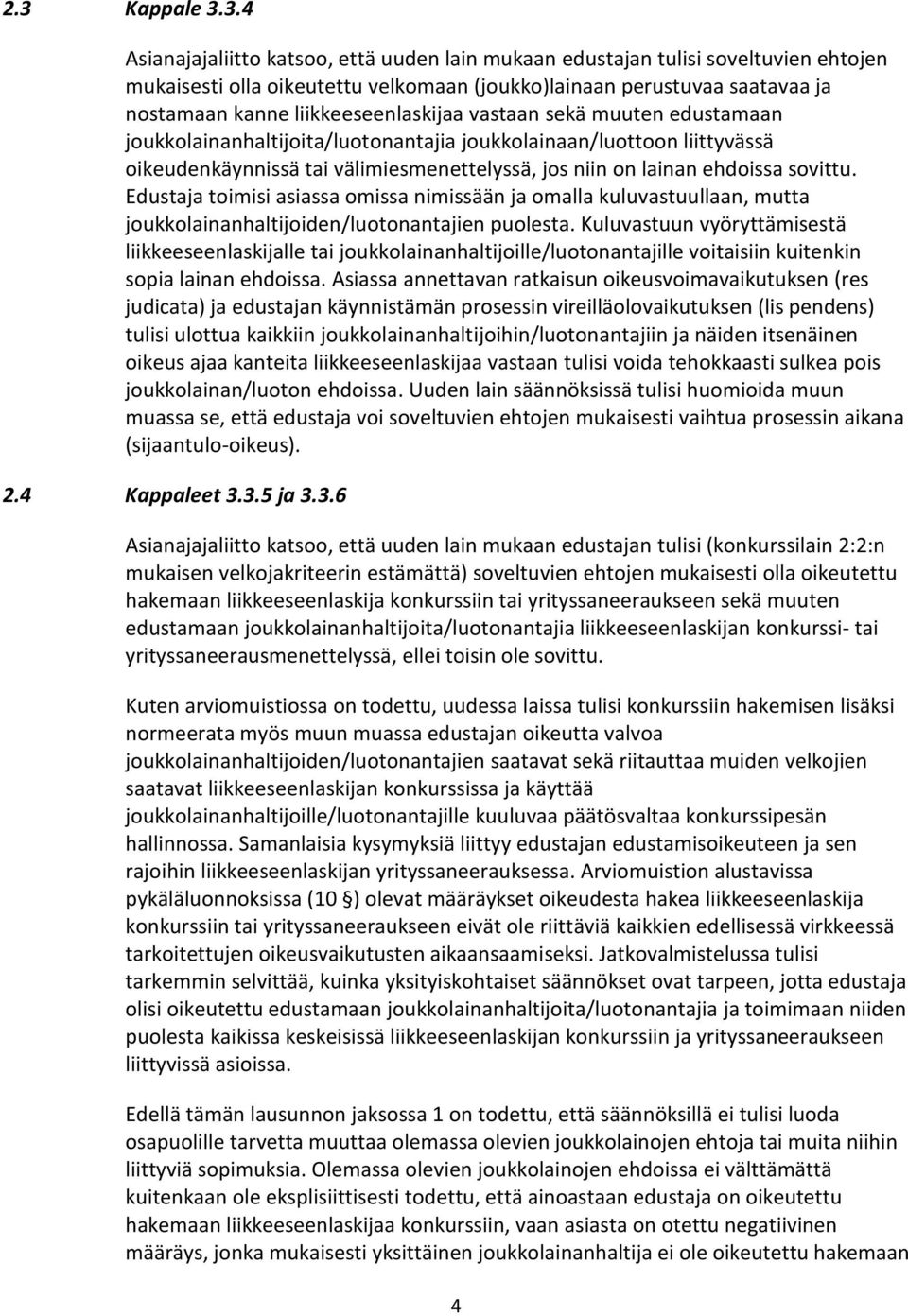 sovittu. Edustaja toimisi asiassa omissa nimissään ja omalla kuluvastuullaan, mutta joukkolainanhaltijoiden/luotonantajien puolesta.