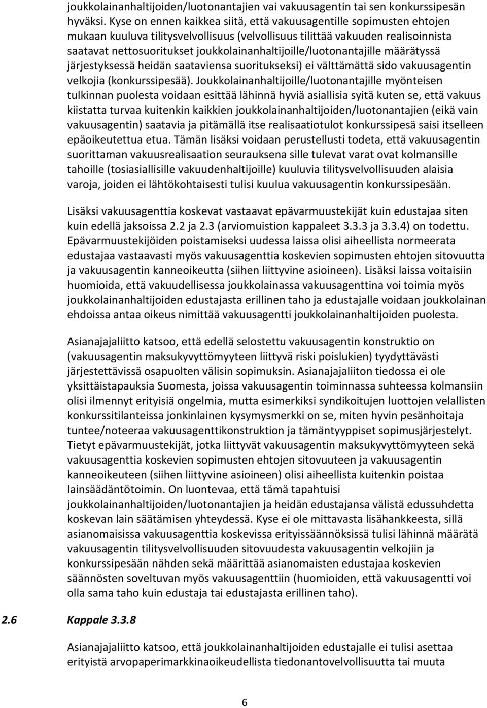 joukkolainanhaltijoille/luotonantajille määrätyssä järjestyksessä heidän saataviensa suoritukseksi) ei välttämättä sido vakuusagentin velkojia (konkurssipesää).