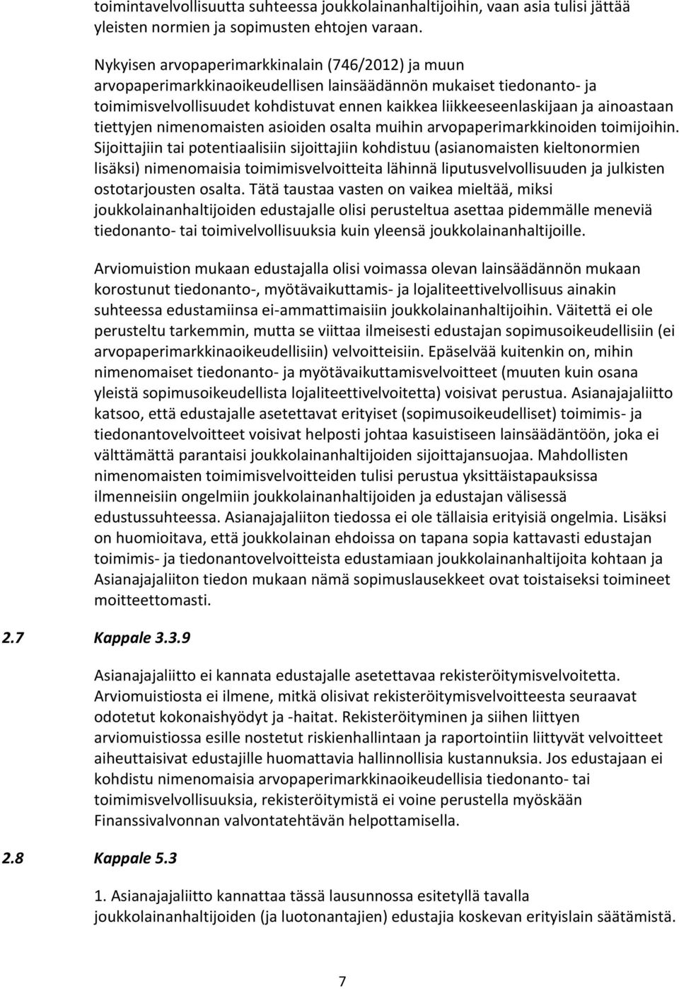 ainoastaan tiettyjen nimenomaisten asioiden osalta muihin arvopaperimarkkinoiden toimijoihin.