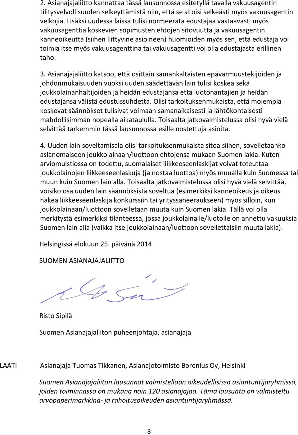 sen, että edustaja voi toimia itse myös vakuusagenttina tai vakuusagentti voi olla edustajasta erillinen taho. 3.
