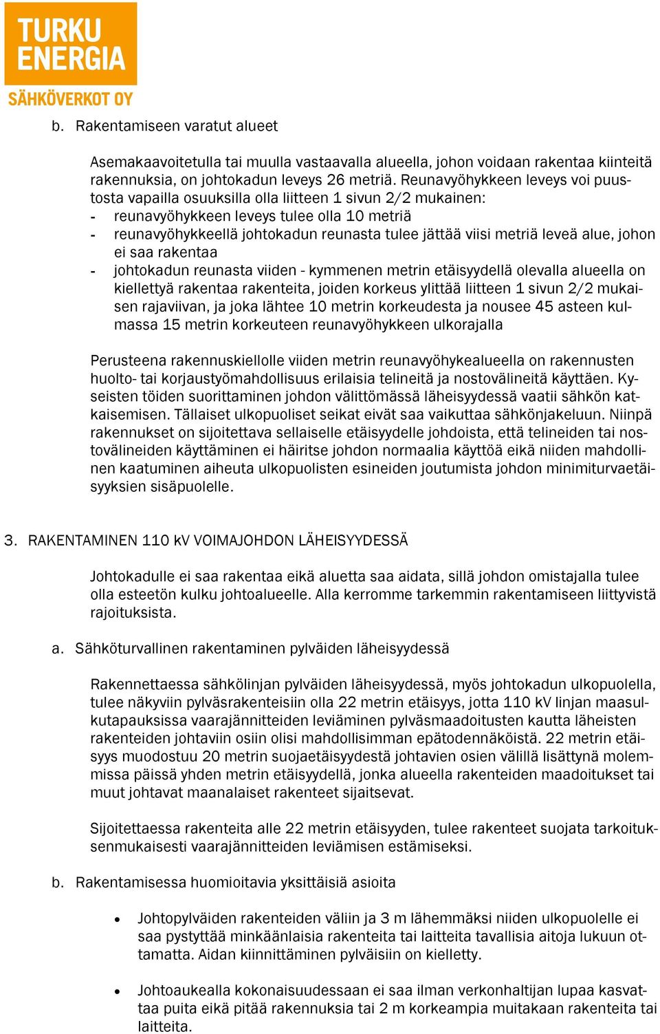 metriä leveä alue, johon ei saa rakentaa - johtokadun reunasta viiden - kymmenen metrin etäisyydellä olevalla alueella on kiellettyä rakentaa rakenteita, joiden korkeus ylittää liitteen 1 sivun 2/2