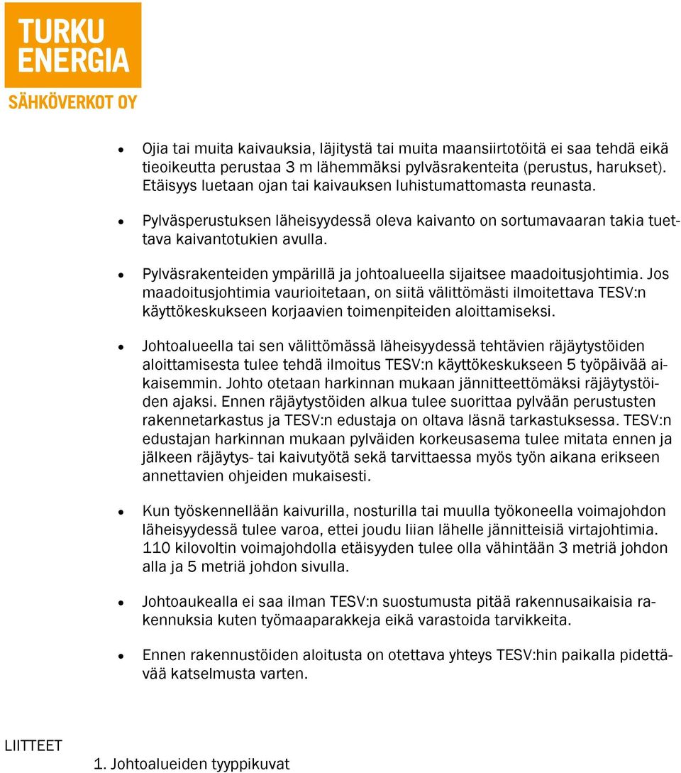 Pylväsrakenteiden ympärillä ja johtoalueella sijaitsee maadoitusjohtimia.