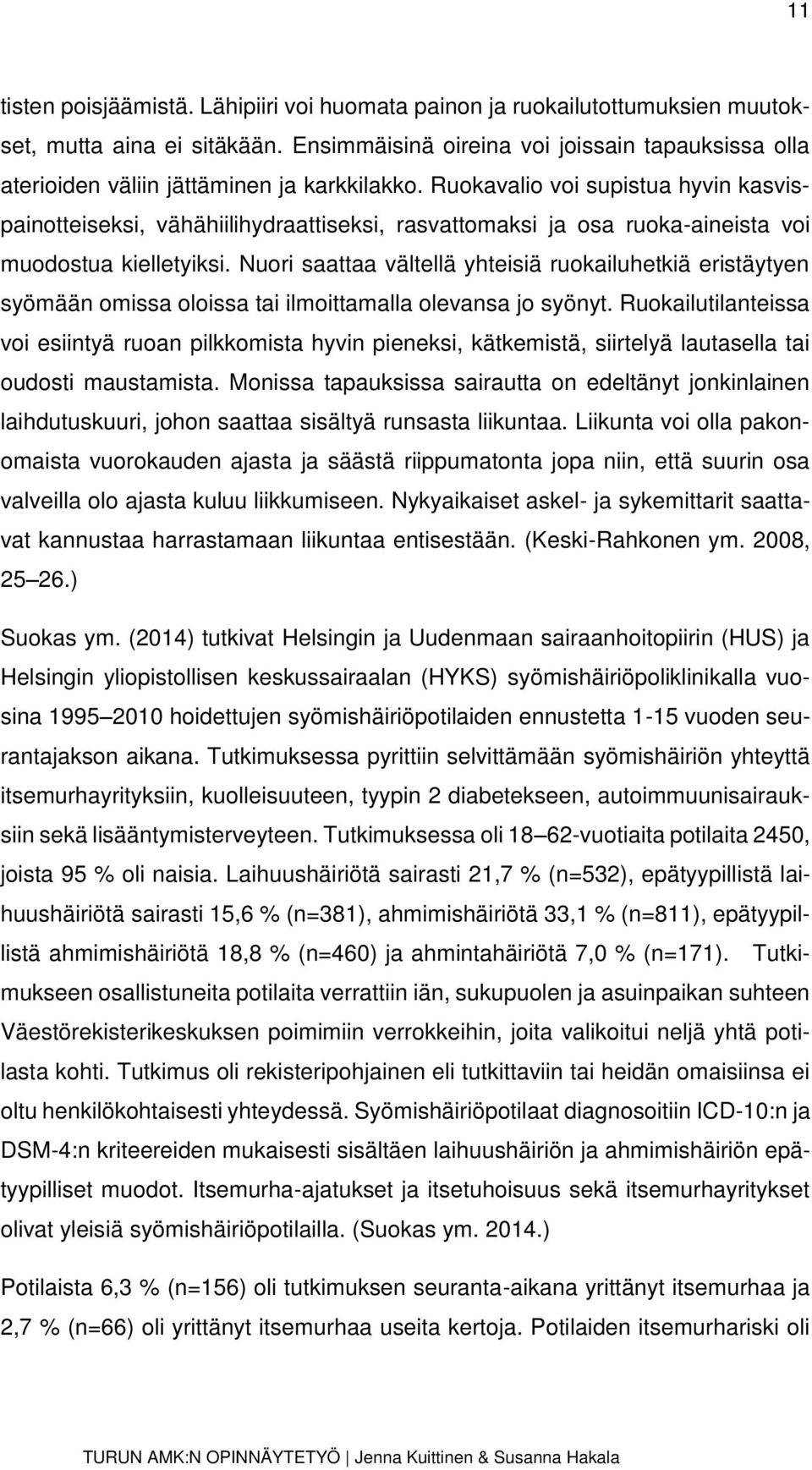 Ruokavalio voi supistua hyvin kasvispainotteiseksi, vähähiilihydraattiseksi, rasvattomaksi ja osa ruoka-aineista voi muodostua kielletyiksi.