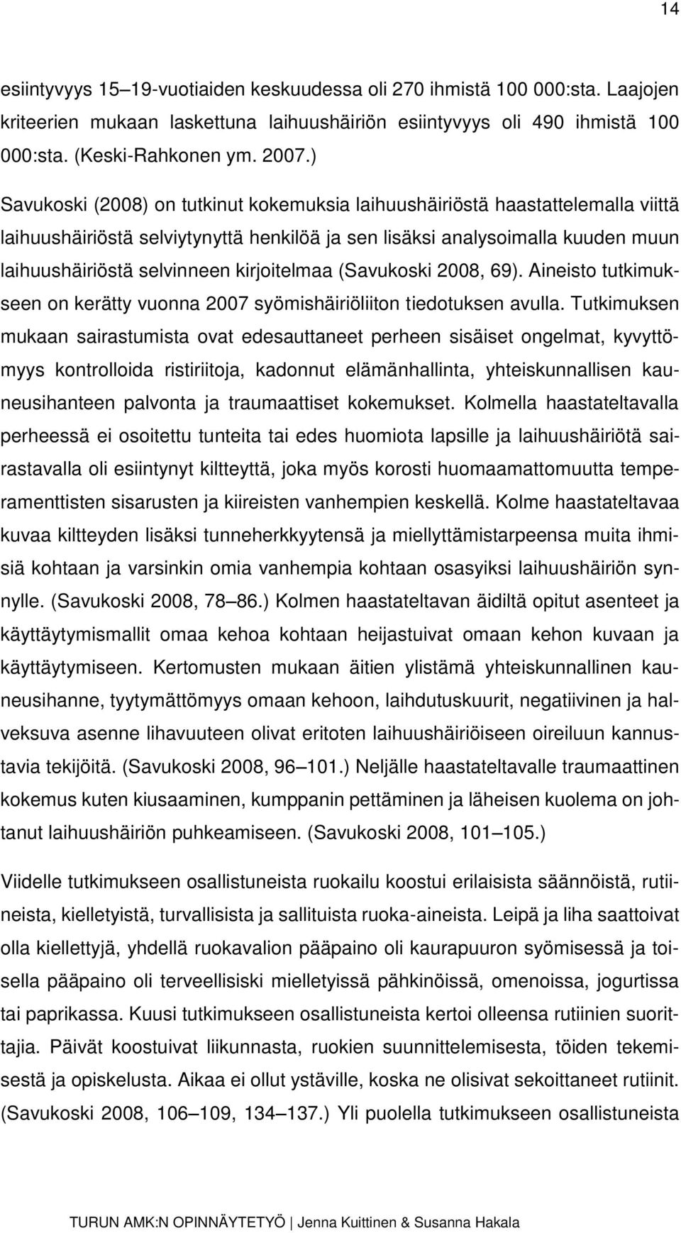 kirjoitelmaa (Savukoski 2008, 69). Aineisto tutkimukseen on kerätty vuonna 2007 syömishäiriöliiton tiedotuksen avulla.