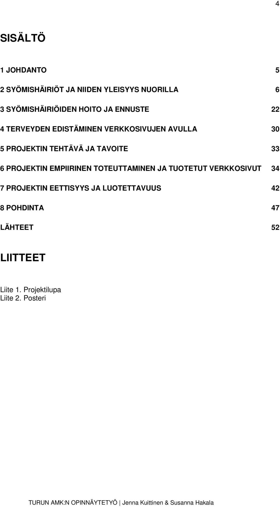 TAVOITE 33 6 PROJEKTIN EMPIIRINEN TOTEUTTAMINEN JA TUOTETUT VERKKOSIVUT 34 7 PROJEKTIN