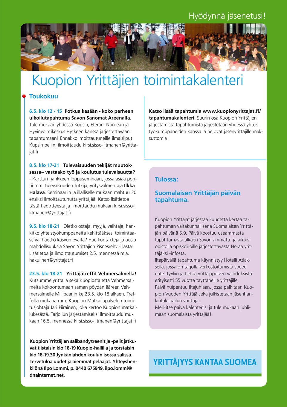 sisso-litmanen@yrittajat.fi Katso lisää tapahtumia www.kuopionyrittajat.fi/ tapahtumakalenteri.