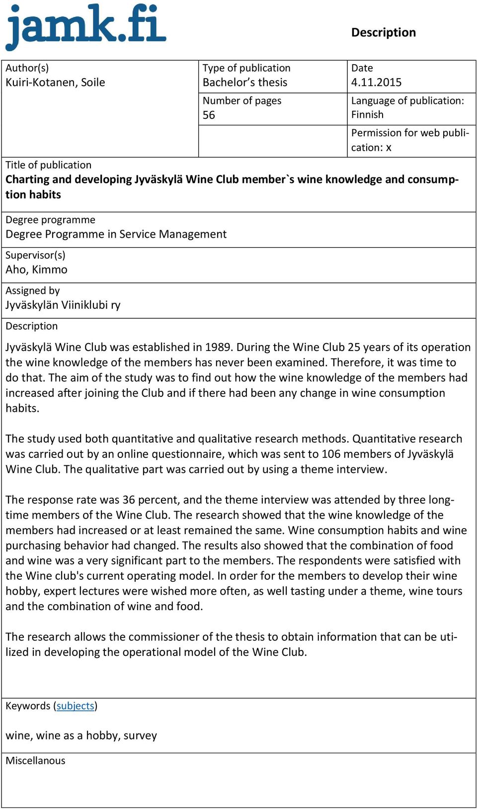 programme Degree Programme in Service Management Supervisor(s) Aho, Kimmo Assigned by Jyväskylän Viiniklubi ry Description Jyväskylä Wine Club was established in 1989.