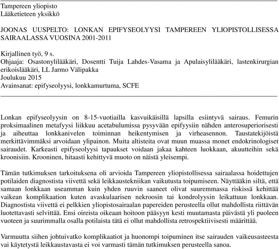 epifyseolyysin on 8-15-vuotiailla kasvuikäisillä lapsilla esiintyvä sairaus.