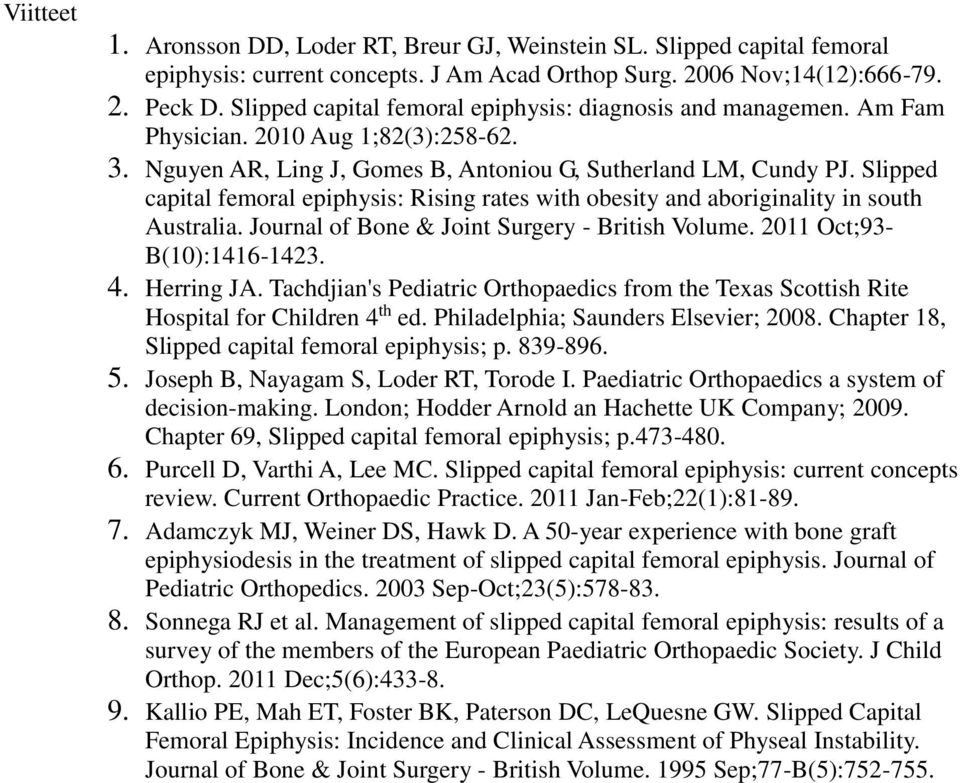 Slipped capital femoral epiphysis: Rising rates with obesity and aboriginality in south Australia. Journal of Bone & Joint Surgery - British Volume. 2011 Oct;93- B(10):1416-1423. 4. Herring JA.