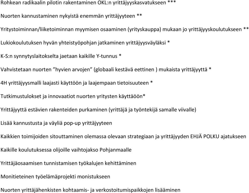 (globaali kestävä eettinen ) mukaista yrittäjyyttä * 4H yrittäjyysmalli laajasti käyttöön ja laajempaan tietoisuuteen * Tutkimustulokset ja innovaatiot nuorten yritysten käyttäöön* Yrittäjyyttä