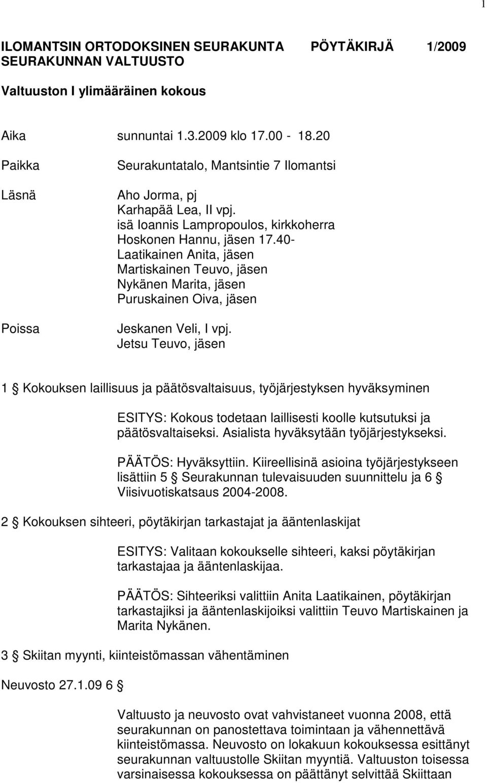 40- Laatikainen Anita, jäsen Martiskainen Teuvo, jäsen Nykänen Marita, jäsen Puruskainen Oiva, jäsen Jeskanen Veli, I vpj.