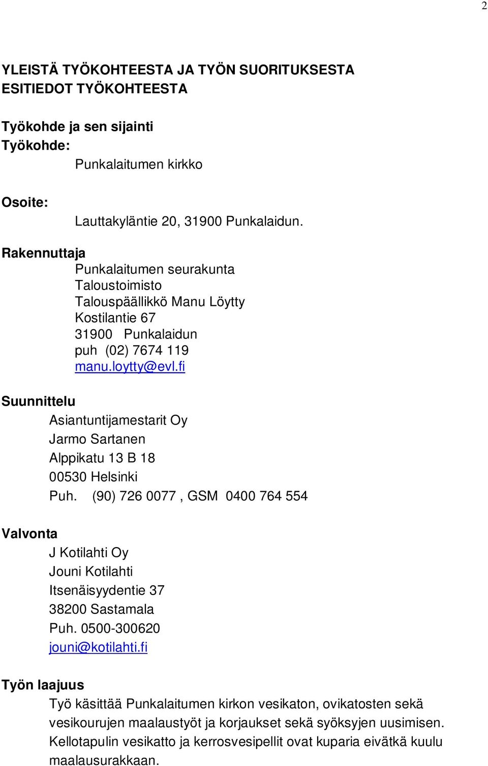 fi Suunnittelu Asiantuntijamestarit Oy Jarmo Sartanen Alppikatu 13 B 18 00530 Helsinki Puh.