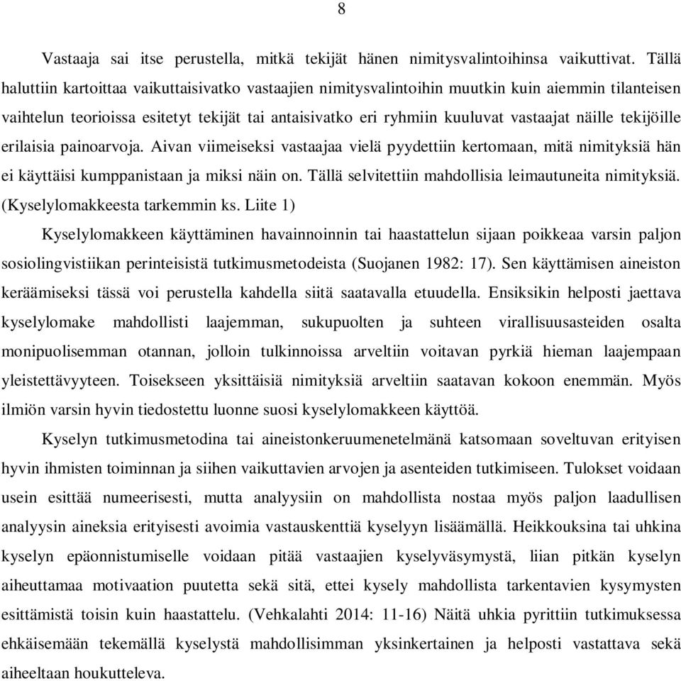 tekijöille erilaisia painoarvoja. Aivan viimeiseksi vastaajaa vielä pyydettiin kertomaan, mitä nimityksiä hän ei käyttäisi kumppanistaan ja miksi näin on.